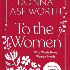 To The Women By Donna Ashworth