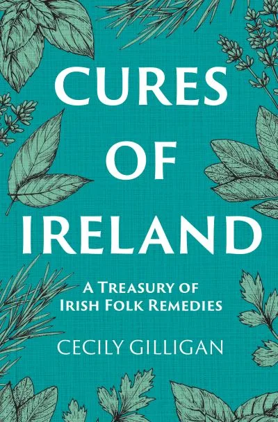 The Cures Of Ireland By Cecily Gilligan