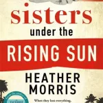 Sisters Under The Rising Sun By Heather Morris