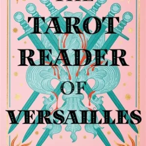 The Tarot Reader Of Versailles By Anya Bergman