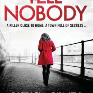 Tell Nobody: Absolutely Gripping Crime Fiction With Unputdownable Mystery And Su By Patricia Gibney