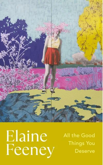 All the good things you deserve by Elaine Feeney