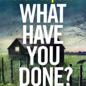 What Have You Done? By Shari Lapena