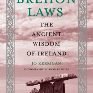 Brehon Laws: The Ancient Wisdom Of Ireland By Jo Kerrigan
