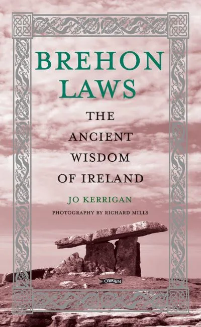 Brehon Laws: The Ancient Wisdom Of Ireland By Jo Kerrigan