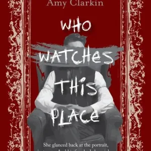 Who watches this place by Amy Clarkin