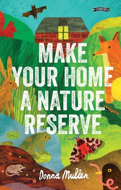 Make your home a nature reserve by Donna Mullen