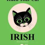 Teach Your Cat Irish By Anne Cakebread