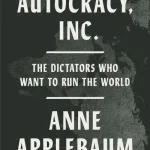Autocracy, Inc By Anne Applebaum