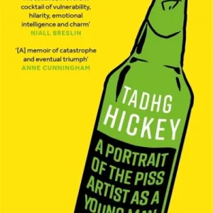 A Portrait Of The Piss Artist As A Young Man By Tadhg Hickey
