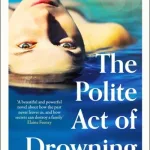 The Polite Act Of Drowning By Charleen Hurtubise