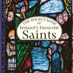 The Pocket Book Of Ireland'S Favourite Saints By