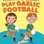 Ciara & Conor Play Gaelic Football By Gill Books
