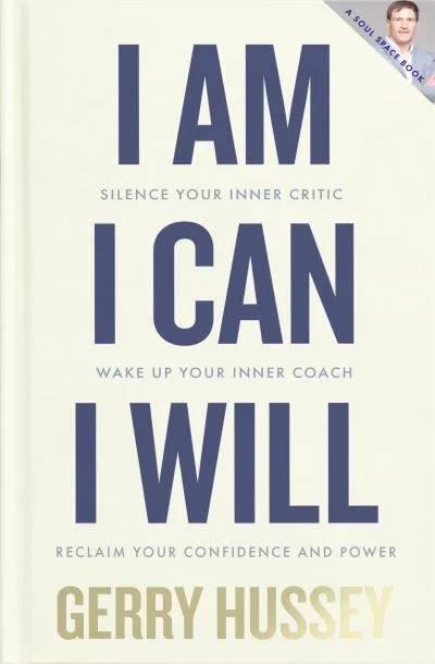I Am, I Can, I Will By Gerry Hussey