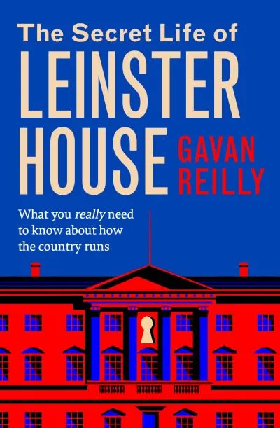 The Secret Life Of Leinster House By Gavan Reilly