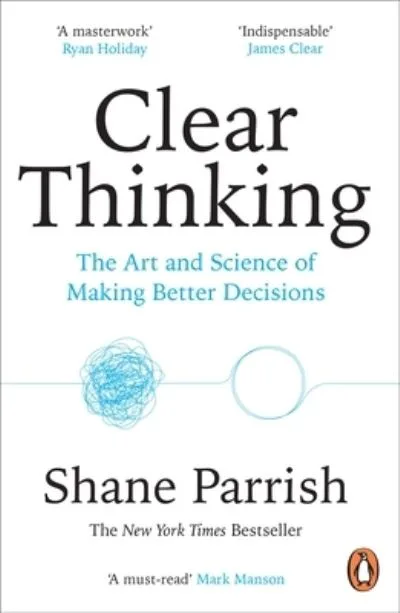 Clear Thinking By Shane Parrish