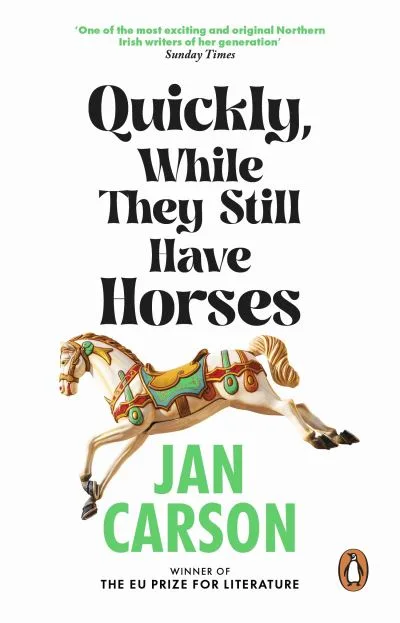 Quickly, While They Still Have Horses By Jan Carson