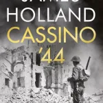 Cassino '44 By James Holland