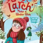 Lola And Larch Make A Winter Wish By Sinead O'Hart