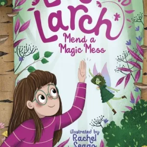 Lola And Larch Mend A Magic Mess By Sinead O'Hart