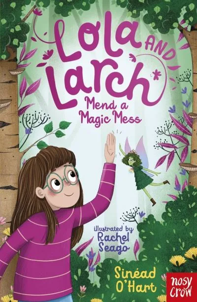 Lola And Larch Mend A Magic Mess By Sinead O'Hart