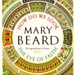 Civilisations: How Do We Look / The Eye Of Faith By Beard, Professo Mary