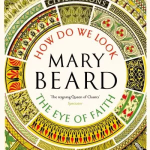 Civilisations: How Do We Look / The Eye Of Faith By Beard, Professo Mary