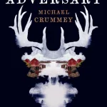 The Adversary By Michael Crummey