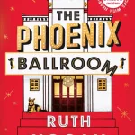 The Phoenix Ballroom By Ruth Hogan