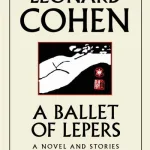 A Ballet Of Lepers By Leonard Cohen
