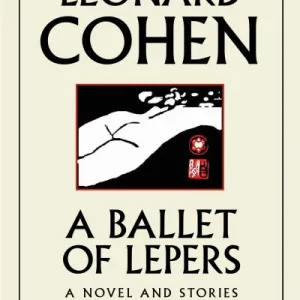 A Ballet Of Lepers By Leonard Cohen