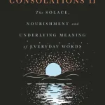 Consolations. Ii By David Whyte