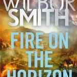 Fire On The Horizon By Wilbur A. Smith