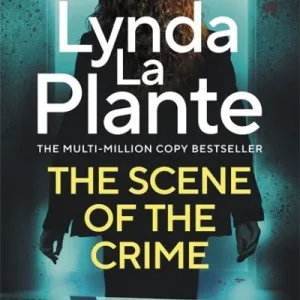 The Scene Of The Crime By Lynda La Plante