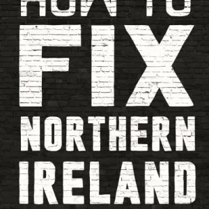How to fix Northern Ireland by Malachi O'Doherty