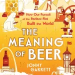 The Meaning Of Beer By Jonny Garrett