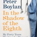 In The Shadow Of The Eighth: My Forty Years Working For Women'S Health In Irelan By Peter Boylan