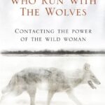Women Who Run With The Wolves by Clarissa Pinkol Estes