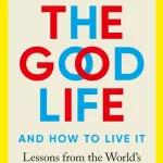 The Good Life By Robert J. Waldinger