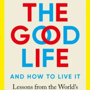 The Good Life By Robert J. Waldinger