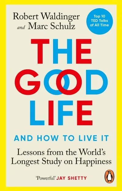 The Good Life By Robert J. Waldinger