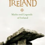 Legendary Ireland Myths & Legends By Eithne Massey