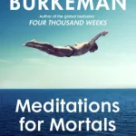 Meditations For Mortals By Oliver Burkeman