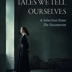 Tales We Tell Ourselves: A Selection from The Decameron by Carlo Gébler