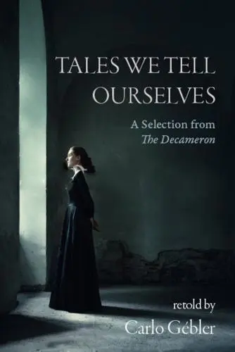 Tales We Tell Ourselves: A Selection from The Decameron by Carlo Gébler