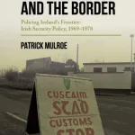 Bombs, Bullets and the Border by Patrick Mulroe