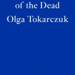 Drive Your Plow Over The Bones Of The Dead By Olga Tokarczuk