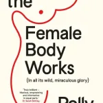 How The Female Body Works By Polly Vernon