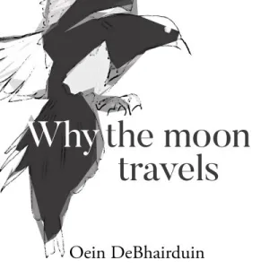 Why The Moon Travels By Oein Debhairduin