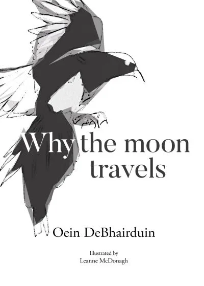 Why The Moon Travels By Oein Debhairduin